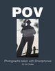 Pov: Photographs taken with Smartphones: Photographs taken with Smartphones