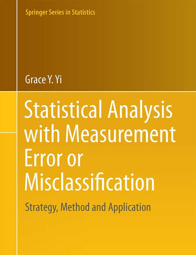 Statistical Analysis with Measurement Error or Misclassification: Strategy, Method and Application (Springer Series in Statistics)