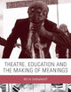 Theatre, education and the making of meanings: Art or instrument?