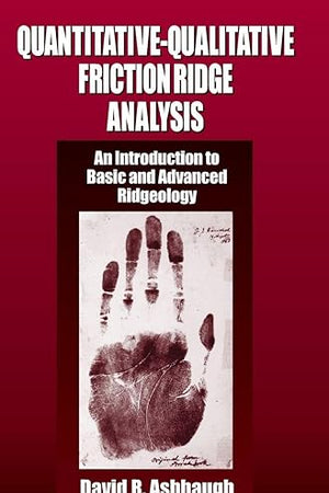 Quantitative-Qualitative Friction Ridge Analysis (Practical Aspects of Criminal and Forensic Investigations)