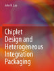 Chiplet Design and Heterogeneous Integration Packaging
