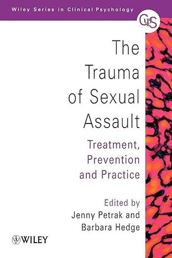 The Trauma of Sexual Assault: Treatment, Prevention and Practice (Wiley Series in Clinical Psychology)