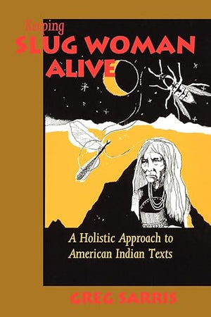 KEEPING SLUG WOMAN ALIVE: A Holistic Approach to American Indian Texts