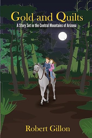 Gold and Quilts: A Story Set in the Central Mountains of Arizona