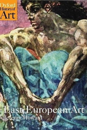 East European Art: 1650-1950 (Oxford History of Art)