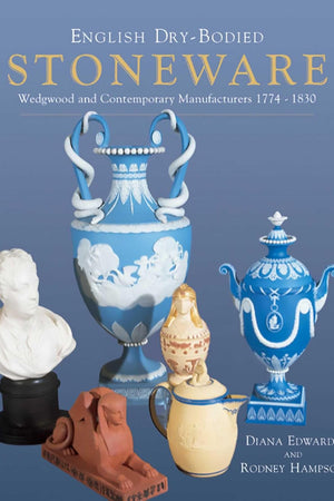 English Dry-bodied Stoneware: Wedgwood & Contemporary Manufacturers (Wedgwood and Contemporary Manufacturers 1774-1830)