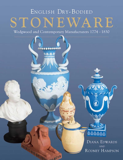 English Dry-bodied Stoneware: Wedgwood & Contemporary Manufacturers (Wedgwood and Contemporary Manufacturers 1774-1830)