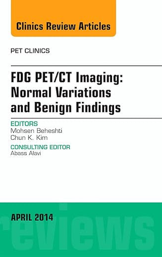 FDG PET/CT Imaging: Normal Variations and Benign Findings – Translation to PET/MRI, An Issue of PET Clinics (The Clinics: Radiology)
