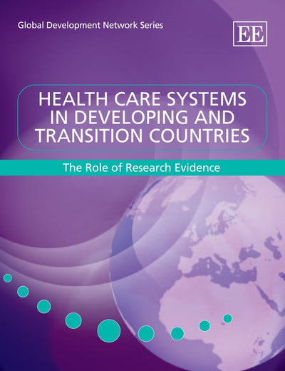 Health Care Systems in Developing and Transition Countries: The Role of Research Evidence (Global Development Network series)