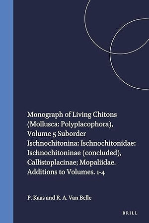 Monograph of Living Chitons (Mollusca: Polyplacophora), Volume 5 Suborder Ischnochitonina: Ischnochitonidae: Ischnochitoninae (concluded), Callistoplacinae; Mopaliidae. Additions to Volumes. 1-4