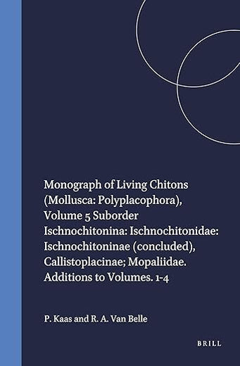 Monograph of Living Chitons (Mollusca: Polyplacophora), Volume 5 Suborder Ischnochitonina: Ischnochitonidae: Ischnochitoninae (concluded), Callistoplacinae; Mopaliidae. Additions to Volumes. 1-4