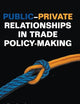 Public-Private Relationships in Trade Policy-Making