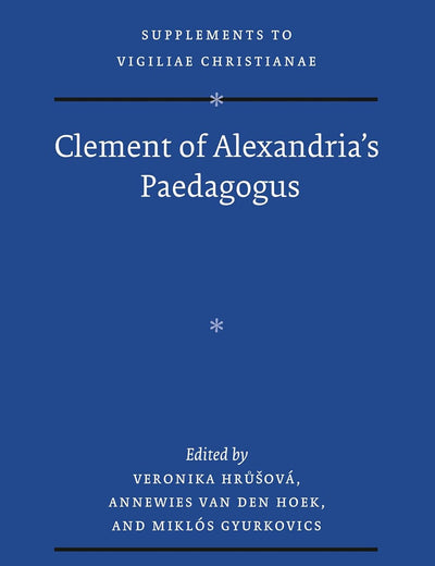 Clement of Alexandria's Paedagogus (Vigiliae Christianae, Supplements, 188)