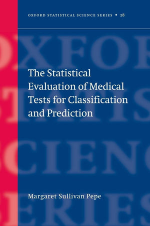 The Statistical Evaluation of Medical Tests for Classification and Prediction (Oxford Statistical Science Series)