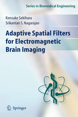 Adaptive Spatial Filters for Electromagnetic Brain Imaging (Series in Biomedical Engineering)