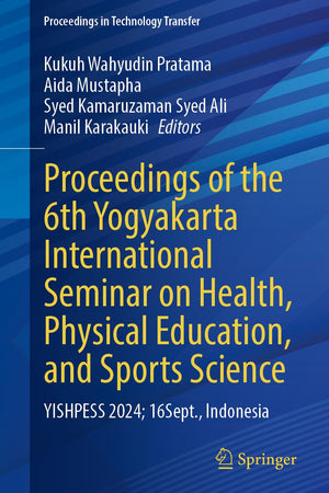 Proceedings of the 6th Yogyakarta International Seminar on Health, Physical Education, and Sports Science: YISHPESS 2024, 16 September, Indonesia (Proceedings in Technology Transfer)