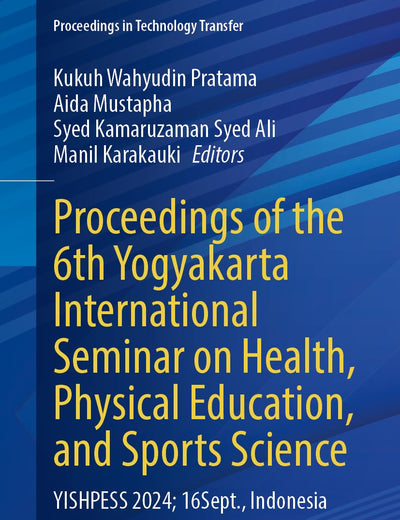 Proceedings of the 6th Yogyakarta International Seminar on Health, Physical Education, and Sports Science: YISHPESS 2024, 16 September, Indonesia (Proceedings in Technology Transfer)
