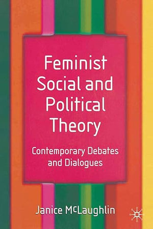Feminist Social and Political Theory: Contemporary Debates and Dialogues