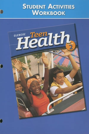 Teen Health Course 2, Student Materials, Student Activities Workbook