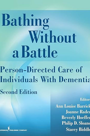 Bathing Without a Battle: Person-Directed Care of Individuals with Dementia (Springer Series on Geriatric Nursing)