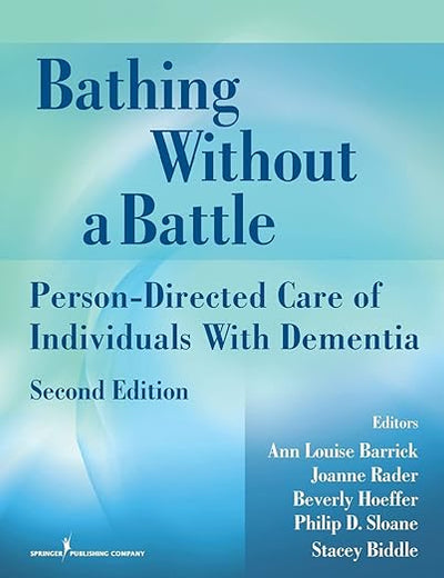Bathing Without a Battle: Person-Directed Care of Individuals with Dementia (Springer Series on Geriatric Nursing)