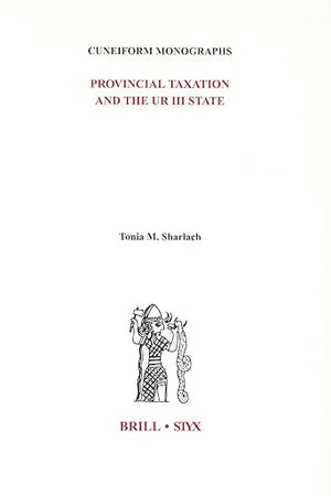 Provincial Taxation and the Ur III State (Cuneiform Monographs, 26)