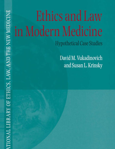 Ethics and Law in Modern Medicine: Hypothetical Case Studies (International Library of Ethics, Law, and the New Medicine, 6)
