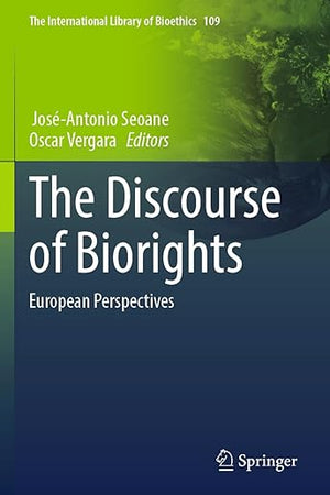 The Discourse of Biorights: European Perspectives (The International Library of Bioethics)