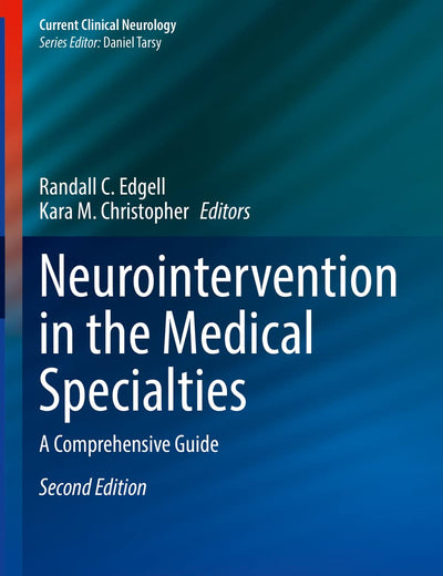 Neurointervention in the Medical Specialties: A Comprehensive Guide (Current Clinical Neurology)