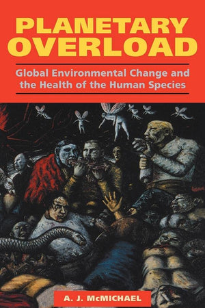Planetary Overload: Global Environmental Change and the Health of the Human Species