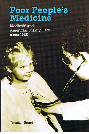 Poor People's Medicine: Medicaid and American Charity Care since 1965