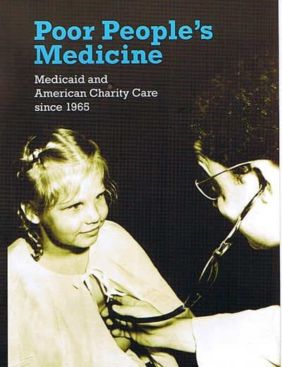Poor People's Medicine: Medicaid and American Charity Care since 1965