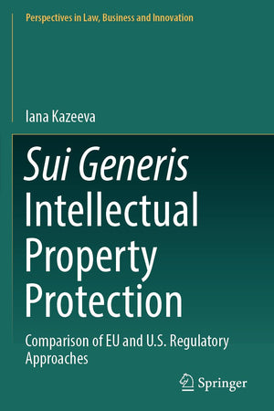 Sui Generis Intellectual Property Protection: Comparison of EU and U.S. Regulatory Approaches (Perspectives in Law, Business and Innovation)