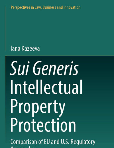 Sui Generis Intellectual Property Protection: Comparison of EU and U.S. Regulatory Approaches (Perspectives in Law, Business and Innovation)