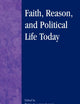 Faith, Reason, and Political Life Today (Applications of Political Theory)