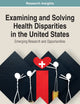 Examining and Solving Health Disparities in the United States: Emerging Research and Opportunities (Research Insights)