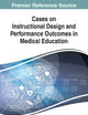 Cases on Instructional Design and Performance Outcomes in Medical Education (Advances in Medical Education, Research, and Ethics)