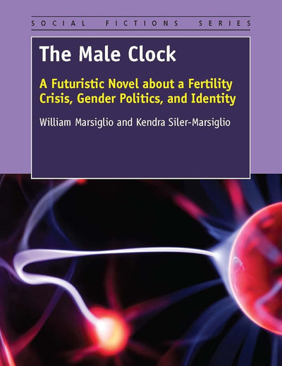 The Male Clock: A Futuristic Novel about a Fertility Crisis, Gender Politics, and Identity (Social Fictions Series, 16)