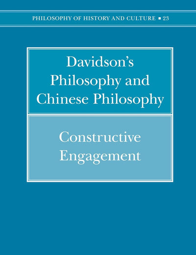 Davidson's Philosophy and Chinese Philosophy: Constructive Engagement (Philosophy of History and Culture, 23)