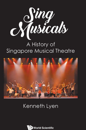 Sing Musicals: A History Of Singapore Musical Theatre
