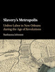 Slavery's Metropolis: Unfree Labor in New Orleans during the Age of Revolutions (Cambridge Studies on the African Diaspora)