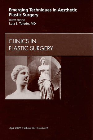 Emerging Techniques in Aesthetic Plastic Surgery, An Issue of Clinics in Plastic Surgery (Volume 36-2) (The Clinics: Surgery, Volume 36-2)