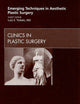 Emerging Techniques in Aesthetic Plastic Surgery, An Issue of Clinics in Plastic Surgery (Volume 36-2) (The Clinics: Surgery, Volume 36-2)