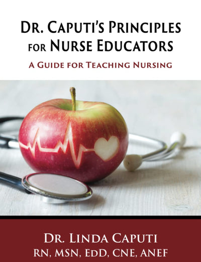 Dr. Caputi’s Principles for Nurse Educators: A Guide for Teaching Nursing