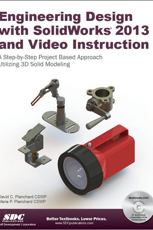 Engineering Design With SolidWorks 2013 and Video Instruction: A Step-by-sept Project Based Approach 3d Solid Modeling