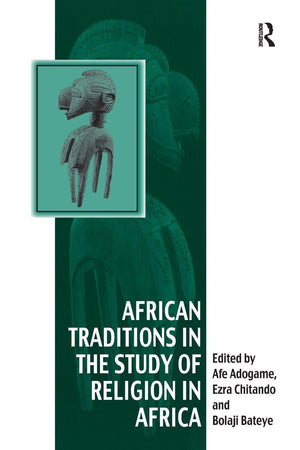 African Traditions in the Study of Religion in Africa: Emerging Trends, Indigenous Spirituality and the Interface with other World Religions (Vitality of Indigenous Religions)