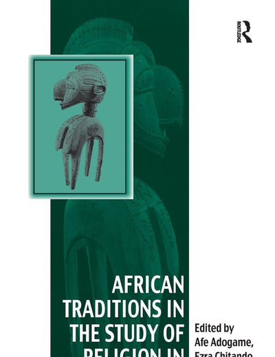 African Traditions in the Study of Religion in Africa: Emerging Trends, Indigenous Spirituality and the Interface with other World Religions (Vitality of Indigenous Religions)