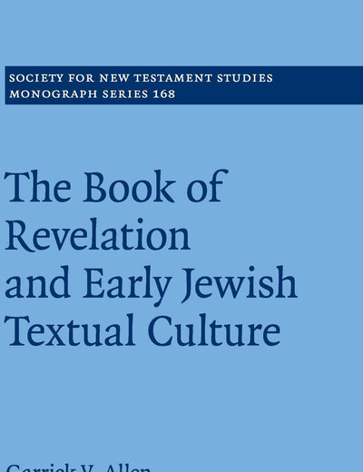 The Book of Revelation and Early Jewish Textual Culture (Society for New Testament Studies Monograph Series, Series Number 168)