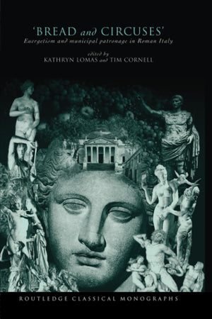 'Bread and Circuses': Euergetism and municipal patronage in Roman Italy