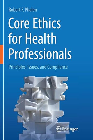 Core Ethics for Health Professionals: Principles, Issues, and Compliance